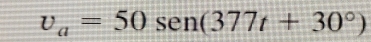 v_a=50sen (377t+30°)