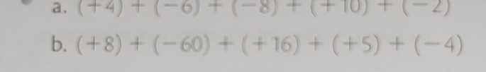 (+4)+(-6)+(-8)+(+10)+(-2)
b. (+8)+(-60)+(+16)+(+5)+(-4)