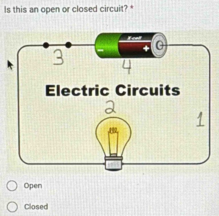 ls this an open or closed circuit? *
Open
Closed