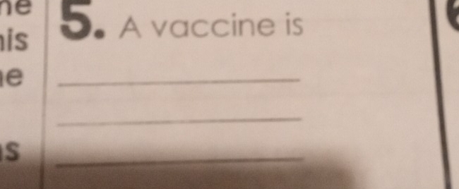 ne 
is 5. A vaccine is 
e 
_ 
_ 
S 
_