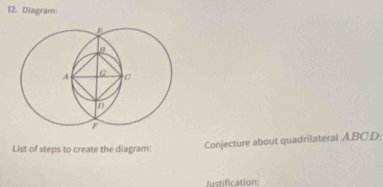 Diagram: 
List of steps to create the diagram: 
Conjecture about quadrilateral ABCD : 
Justification: