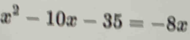 x^2-10x-35=-8x