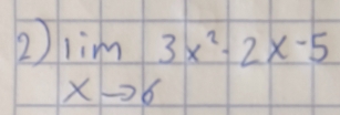 2 limlimits _xto 63x^2-2x-5