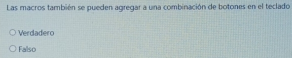 Las macros también se pueden agregar a una combinación de botones en el teclado
Verdadero
Falso