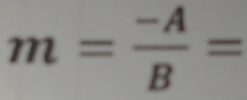 m= (-A)/B =