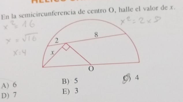 En la semicircunferencia de centro O, halle el valor de x.
A) 6
B) 5 () 4
D) 7 E) 3