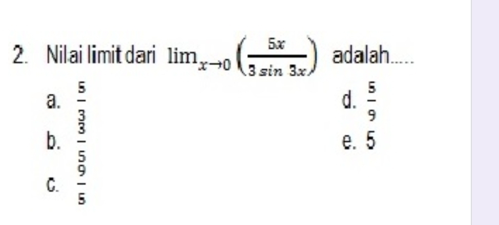 Nilai limit dari lim_xto 0( 5x/3sin 3x ) adalah. ____
a.  5/3   5/9 
d.
b.  3/5  e. 5
C.  9/5 