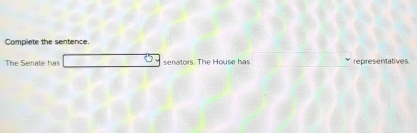 Complete the sentence. 
The Senate has senators. The House has representatives.