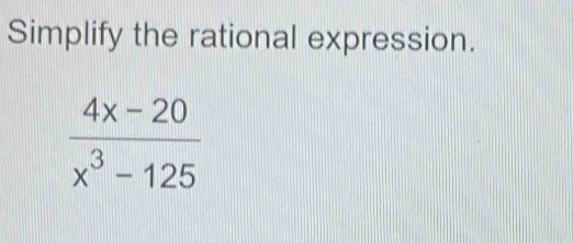 Simplify the rational expression.
 (4x-20)/x^3-125 