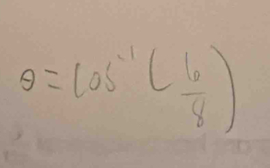 θ =cos^(-1)( 6/8 )