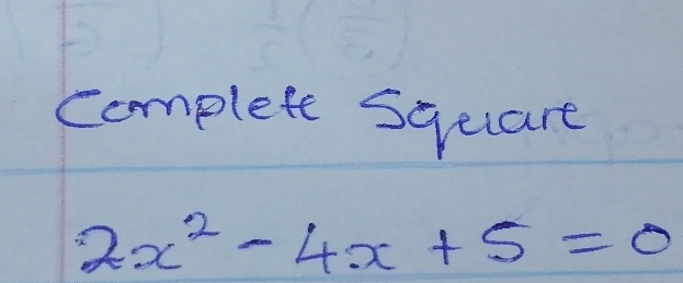 complete sqeucare
2x^2-4x+5=0