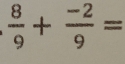  8/9 + (-2)/9 =