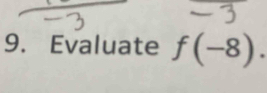 Evaluate f(-8).