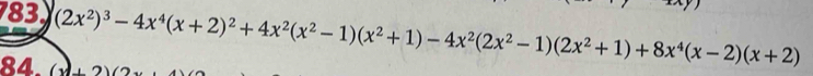 783 (2x^2)^3-4x^4(x+2)^2+4x^2(x^2-1)(x^2+1)-4x^2(2x^2-1)(2x^2+1)+8x^4(x-2)(x+2)
84 (x+2)