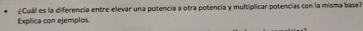 ¿Cuál es la diferencia entre elevar una potencia a otra potencia y multiplicar potencias con la misma base? 
Explica con ejemplos.