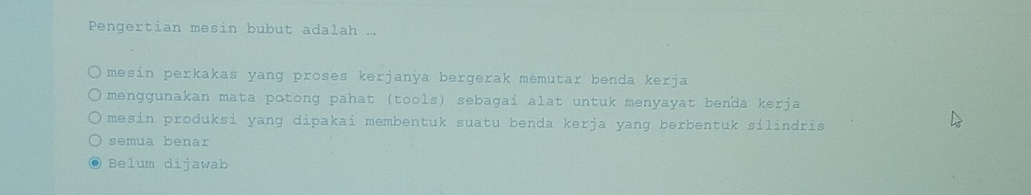 Pengertian mesin bubut adalah ...
mesin perkakas yang proses kerjanya bergerak memutar benda kerja
menggunakan mata potong pahat (tools) sebagai alat untuk menyayat benda kerja
mesin produksi yang dipakai membentuk suatu benda kerja yang berbentuk silindris
semua benar
Belum dijawab