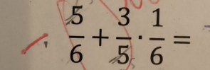  5/6 + 3/5 ·  1/6 =