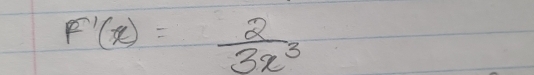 F'(x)= 2/3x^3 