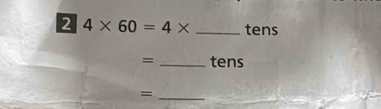 2 4* 60=4* _
tens
= _ tens
_ =