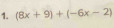 (8x+9)+(-6x-2)