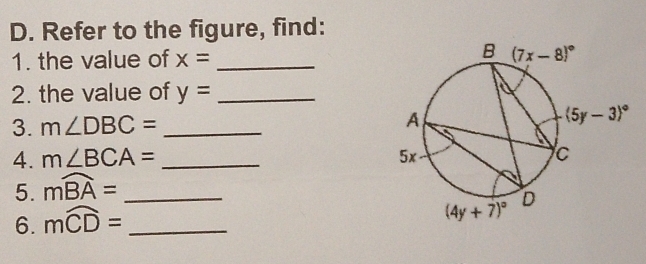 Refer to the figure, find:
1. the value of x= _
2. the value of y= _
3. m∠ DBC= _
4. m∠ BCA= _
5. mwidehat BA= _
6. mwidehat CD= _