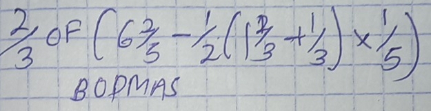 2/3 OF
(6 2/5 - 1/2 (1 2/3 + 1/3 )*  1/5 )
B0PMAS