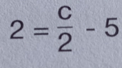 2= C/2 -5