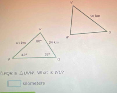 △ PQR≌ △ UVW. What is WU?
kilometers