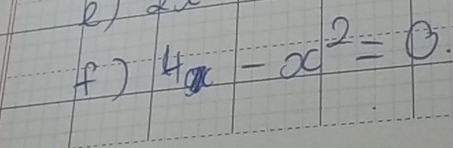 e1 
( ) 4x-x^2=0.