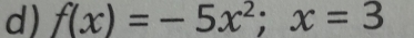 f(x)=-5x^2; x=3