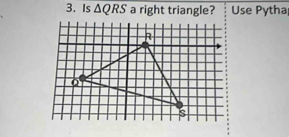 Is △ QRS a right triangle? Use Pytha