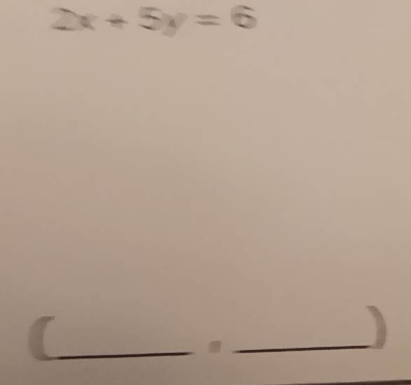 2x+5y=6
_ 
. 
_