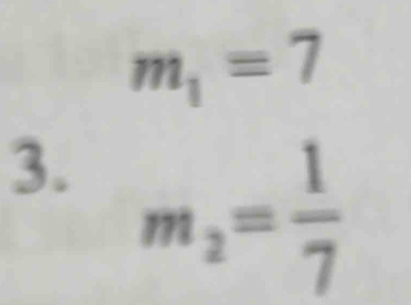 m_1=7
3. m_2= 1/7 