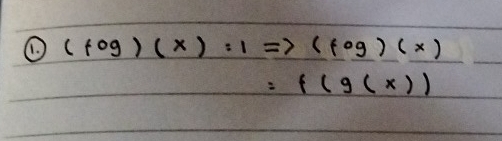 ① (fog)(x):1Rightarrow (fog)(x)
=f(g(x))