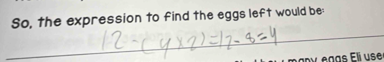 So, the expression to find the eggs left would be: 
pan y e g as Eli use