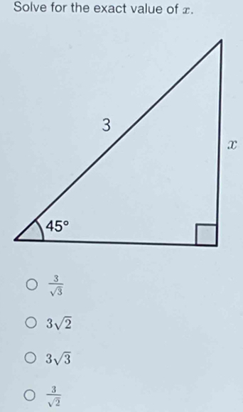 Solve for the exact value of £.
 3/sqrt(3) 
3sqrt(2)
3sqrt(3)
 3/sqrt(2) 