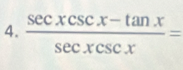  (sec xcsc x-tan x)/sec xcsc x =