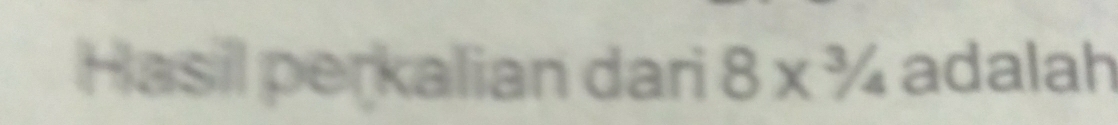 Hasil perkalian dari 8x^3/_4 adalah