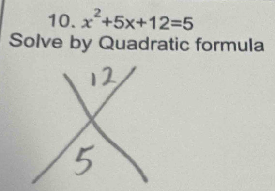 x^2+5x+12=5
Solve by Quadratic formula