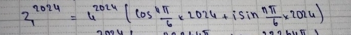 2^(2024)=4^(2024)(cos^4 π /6 * 2024+isin  nπ /6 * 2024)