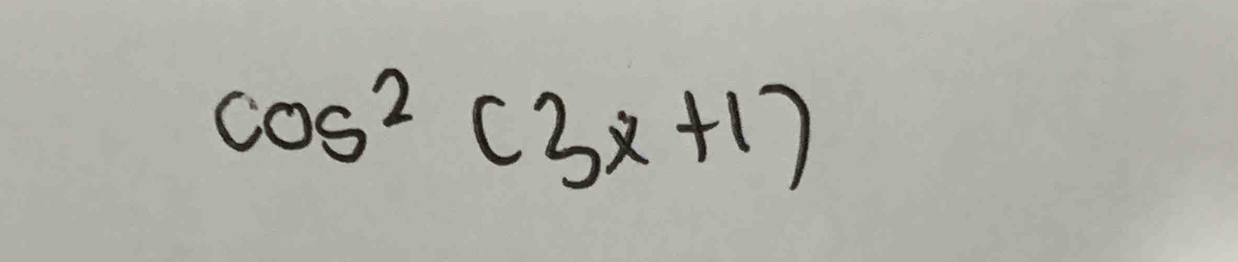 cos^2(3x+1)