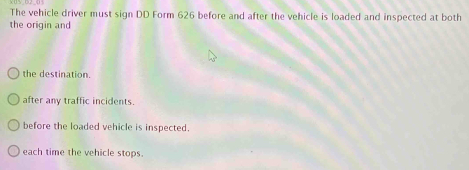 Solved: x05 02-03 The vehicle driver must sign DD Form 626 before and ...