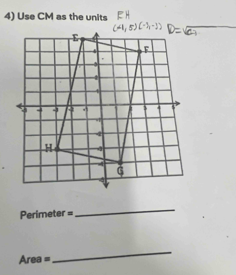 Use CM as the units
Perimeter =
_
Area =
_