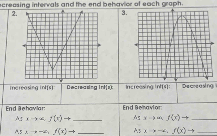 creasing intervals and the end behavior of each graph. 
2. 
3. 
Increasing ln t(s). Decreasing Int(s): Increasing Int(s): Decreasing 1 
End Behavior: End Behavior: 
As 
As xto ∈fty , f(x) _ xto ∈fty , f(x)to _ 
As xto -∈fty , f(x) _As xto -∈fty , f(x) - _