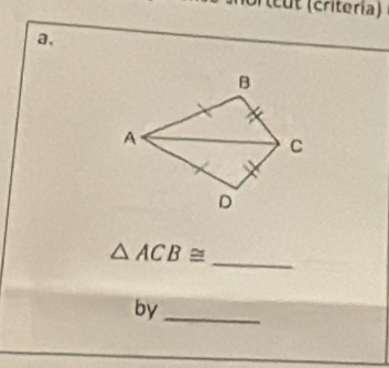 cut (criteria) 
a,
△ ACB≌
_ 
by_