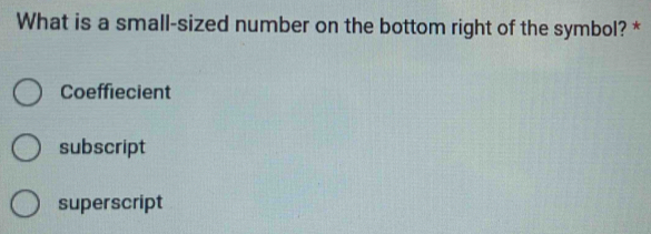 Solved: What is a small-sized number on the bottom right of the symbol ...