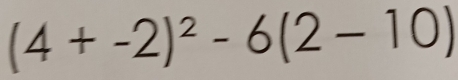 (4+-2)^2-6(2-10)