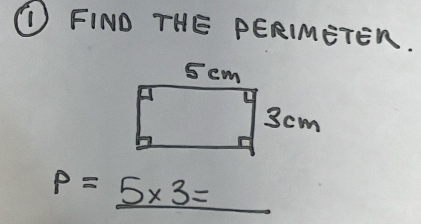 ) FIND THE PERIMETEN.
P=_ 5* 3= _ 