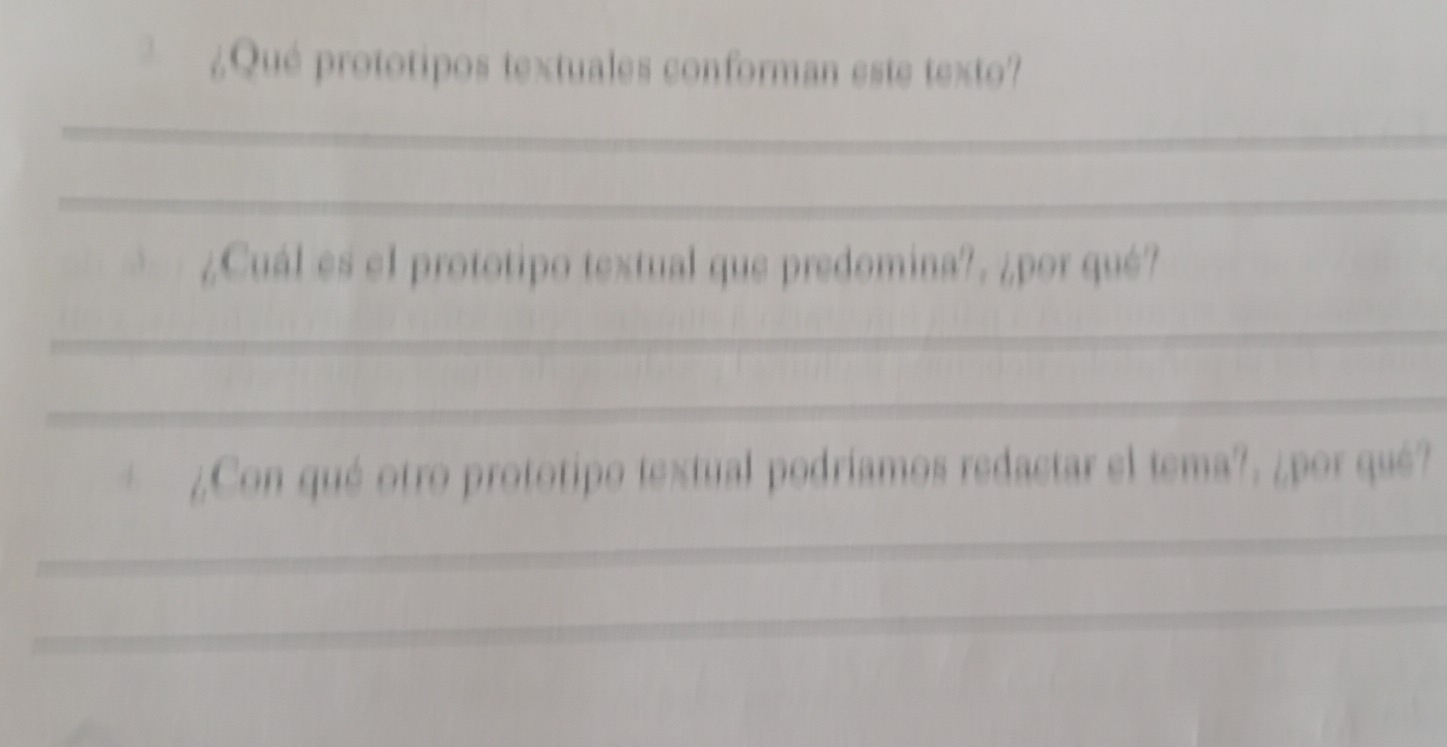 1 ¿Qué prototipos textuales conforman este texto? 
_ 
_ 
¿Cuál es el prototipo textual que predomina?, ¿por qué? 
_ 
_ 
¿Con qué otro prototipo textual podríamos redactar el tema?, ¿por qué? 
_ 
_