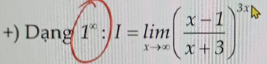 +) Dạ [] y| 1^x:)_xto ∈fty ( (x-1)/x+3 )^3x